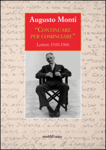 Continuare per cominciare. Lettere (1910-1966) - Augusto Monti