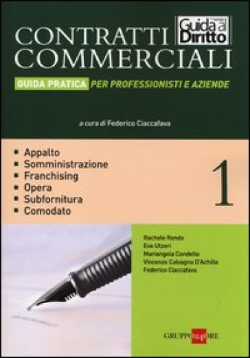 Contratti commerciali. Guida pratica per professionisti e aziende. 1.Appalto. Somministrazione. Franchising. Opera. Subfornitura. Comodato