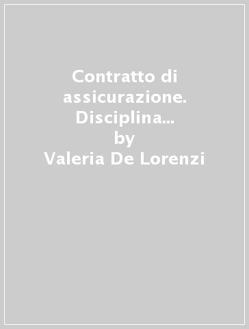 Contratto di assicurazione. Disciplina giuridica e analisi economica - Valeria De Lorenzi