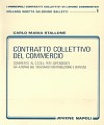 Contratto collettivo del commercio. Commento al CCNL per i dipendenti da aziende del terziario (distribuzione e servizi) - Carlo M. Stallone