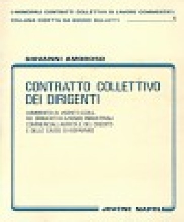 Contratto collettivo dei dirigenti. Commento ai vigenti CCNL dei dirigenti di aziende industriali, commerciali, agricole, del credito e delle casse di risparmio - Giovanni Amoroso