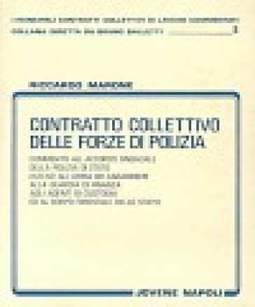 Contratto collettivo delle forze di polizia. Commento all'accordo sindacale della polizia di stato esteso all'arma dei carabinieri, alla guardia di finanza... - Riccardo Marone