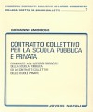 Contratto collettivo per la scuola pubblica e privata. Commento agli accordi sindacali ed ai contratti collettivi delle scuole private - Giovanni Amoroso