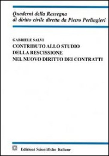 Contributo allo studio della rescissione nel nuovo diritto dei contratti - Gabriele Salvi