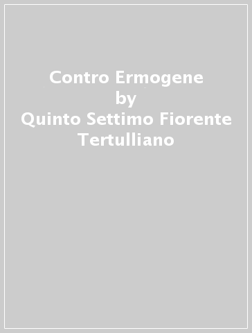 Contro Ermogene - Quinto Settimo Fiorente Tertulliano