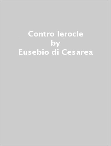 Contro Ierocle - Eusebio di Cesarea