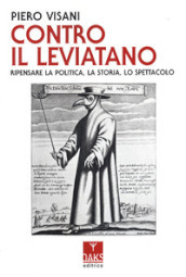 Contro il Leviatano. Ripensare la politica, la storia, lo spettacolo