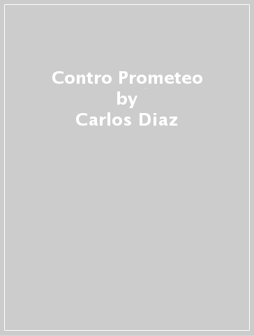 Contro Prometeo - Carlos Diaz