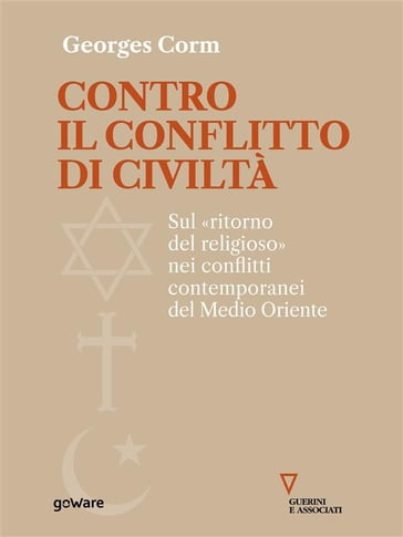 Contro il conflitto di civiltà. Sul «ritorno del religioso» nei conflitti contemporanei del Medio Oriente - Georges Corm