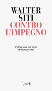 Contro l impegno. Riflessioni sul Bene in letteratura