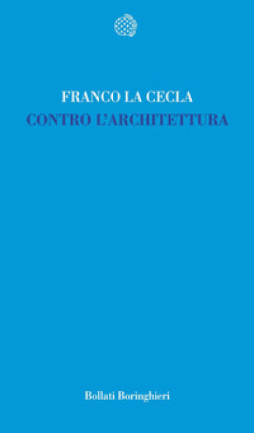 Contro l'architettura - Franco La Cecla