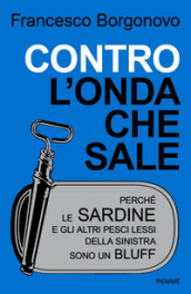 Contro l onda che sale. Perché le sardine e gli altri pesci lessi della sinistra sono un bluff