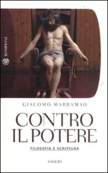 Contro il potere. Filosofia e scrittura - Giacomo Marramao