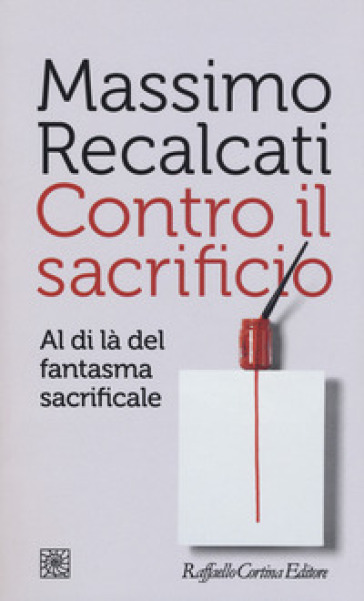 Contro il sacrificio. Al di là del fantasma sacrificale - Massimo Recalcati