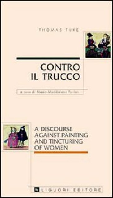 Contro il trucco. A discourse against painting and tincturing of women - Thomas Tuke