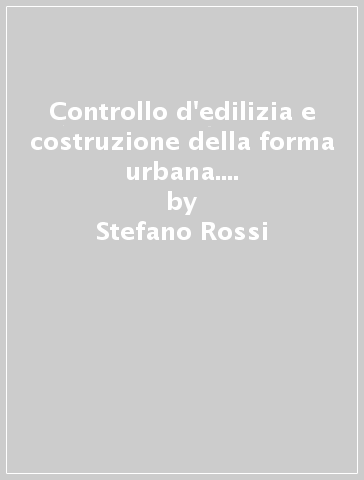 Controllo d'edilizia e costruzione della forma urbana. Rosignano e Castelnuovo (1815-1845) - Stefano Rossi
