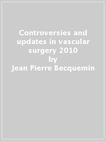 Controversies and updates in vascular surgery 2010 - Jean-Pierre Becquemin - Jean-Luc Gerard - Yves Alimi