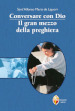 Conversare con Dio. Il gran mezzo della preghiera