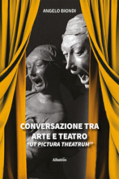 Conversazione tra arte e teatro. «Ut pictura theatrum»