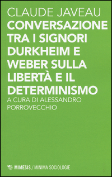 Conversazione tra i signori Durkheim e Weber sulla libertà e il determinismo - Claude Javeau