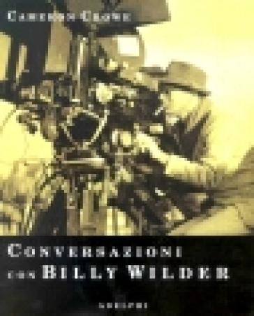 Conversazioni con Billy Wilder - Cameron Crowe