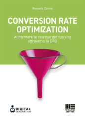 Conversion Rate Optimization. Aumentare le revenue del tuo sito attraverso la CRO