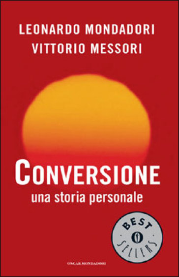 Conversione. Una storia personale - Leonardo Mondadori - Vittorio Messori
