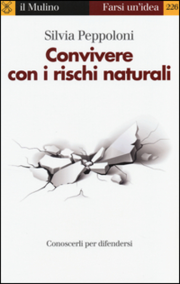 Convivere con i rischi naturali. Conoscerli per difendersi - Silvia Peppoloni