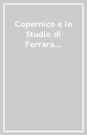 Copernico e lo Studio di Ferrara. Università, dottori e studenti