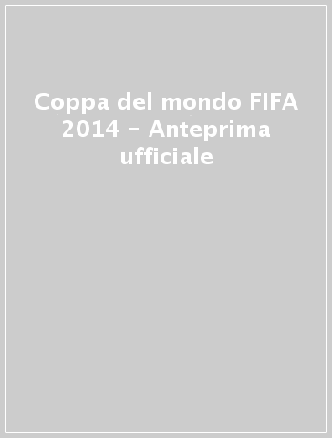 Coppa del mondo FIFA 2014 - Anteprima ufficiale