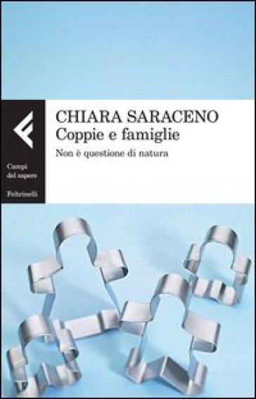 Coppie e famiglie. Non è questione di natura - Chiara Saraceno