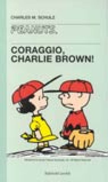 Coraggio, Charlie Brown! - Charles Monroe Schulz