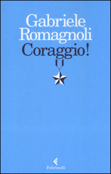 Coraggio! - Gabriele Romagnoli