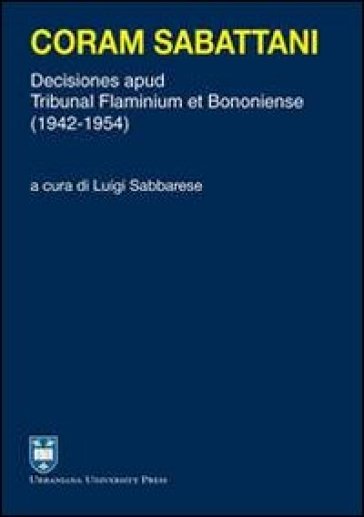 Coram Sabattani. Decisiones apud Tribunal Flaminium et Bononiense (1942-1954)