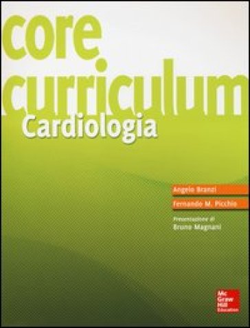 Core curriculum. Cardiologia - Angelo Branzi - Fernando M. Picchio