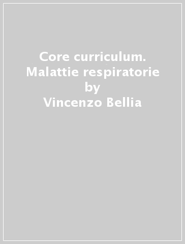 Core curriculum. Malattie respiratorie - Vincenzo Bellia