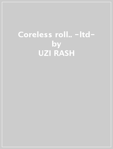 Coreless roll.. -ltd- - UZI RASH