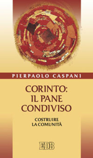 Corinto: il pane condiviso. Costruire la comunità - Pierpaolo Caspani