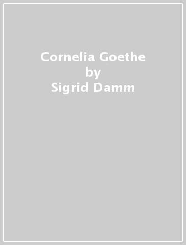 Cornelia Goethe - Sigrid Damm