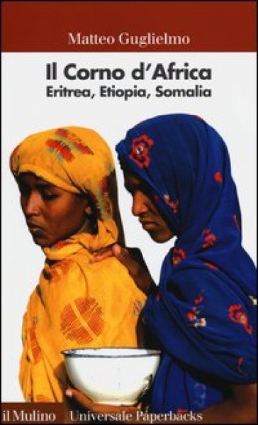 Il Corno d'Africa. Eritrea, Etiopia, Somalia - Matteo Guglielmo