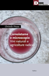 Cornoletame e microscopio. Vini naturali e agricolture