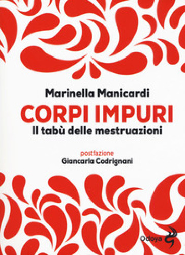 Corpi impuri. Il tabù delle mestruazioni - Marinella Manicardi