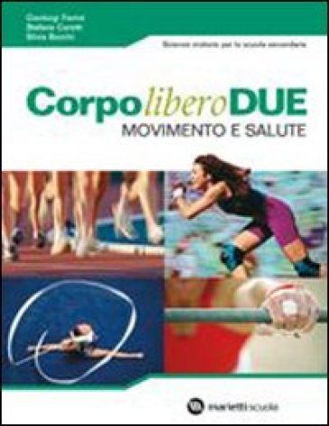 Corpo libero due. Movimento e salute. Per la Scuole media. Con CD Audio. Con DVD-ROM. Con espansione online - Gianluigi Fiorini - Stefano Coretti - Silvia Bocchi