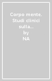 Corpo mente. Studi clinici sulla patologia psicosomatica in età evolutiva