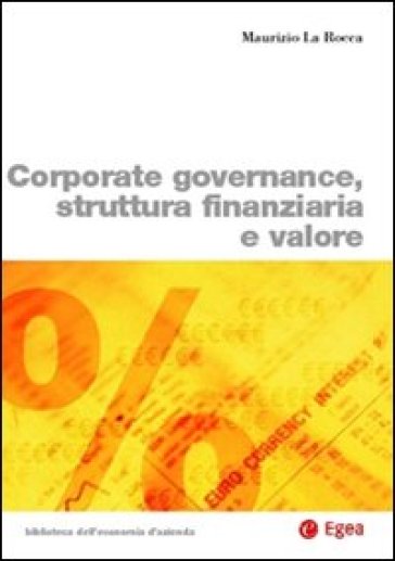 Corporate governance, struttura finanziaria e valore - Maurizio La Rocca