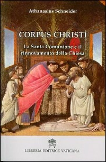 Corpus Christi. La santa comunione e il rinnovamento della Chiesa - Athanasius Schneider