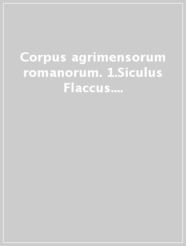 Corpus agrimensorum romanorum. 1.Siculus Flaccus. Les conditions des terres