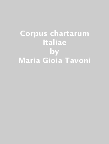 Corpus chartarum Italiae - Maria Gioia Tavoni