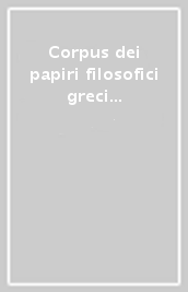 Corpus dei papiri filosofici greci e latini. Testi e lessico nei papiri di cultura greca e latina. 1/1: Autori noti