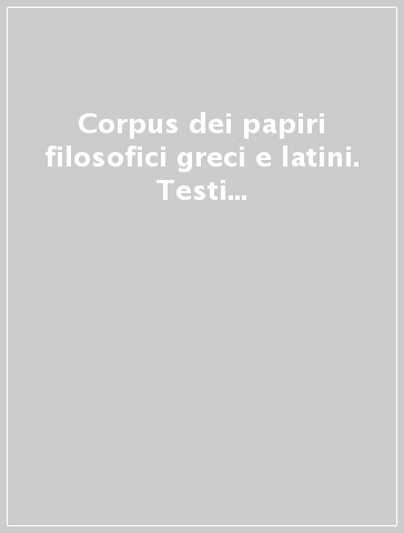 Corpus dei papiri filosofici greci e latini. Testi e lessico nei papiri di cultura greca e latina. 4/1: Indici (1/1)